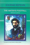 The Water's Footfall (Selected & Bilingual Poems) صدای پایِ آب برگزیدۀ اشعار سهراب سپهری دو زبانه انگلیسی - فارسی - Sohrab Sepehri, Ismail Salami & Abbas Zahedi