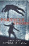 Particle Theory: A Novel - Jonathan Gathorne-Hardy