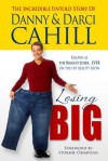 Losing Big: The Incredible Untold Story of Danny and Darci Cahill - Danny Cahill, Darci Cahill