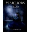 [ WARRIORS OF THE CROSS: THE WARRIOR SERIES - BOOK ONE ] BY Graves, T R ( AUTHOR )Apr-16-2011 ( Paperback ) - T R Graves