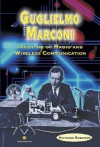 Guglielmo Marconi: Inventor of Radio and Wireless Communication - Victoria Sherrow