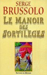 Le Manoir Des Sortilèges - Serge Brussolo