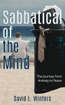 Sabbatical of the Mind: The Journey from Anxiety to Peace - David Winters