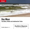 Das Meer: Von Dünen, Wellen und unbekannten Tiefen - Frankfurter Allgemeine Archiv, Hans Peter Trötscher, Olaf Pessler