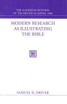 Modern Research as Illustrating the Bible: The Schweich Lectures 1908 - Samuel Rolles Driver