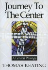 Journey to the Center: A Lenten Passage - Thomas Keating