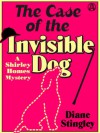 The Case of the Invisible Dog: A Shirley Homes Mystery - Diane Stingley