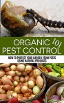 Organic Pest Control 101: How to Protect your Garden from Pests Using Natural Products (Organic Pest Control, all natural, organic gardening, pest prevention, ... urban gardening, backyard farming, farm) - April Stewart, Urban Gardening, Pest Control, Organic Gardening, Pest Prevention, Insect Repellent, Bug Free, Practical Guide