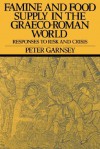 Famine and Food Supply in the Graeco-Roman World: Responses to Risk and Crisis - Peter Garnsey