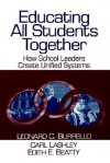 Educating All Students Together: How School Leaders Create Unified Systems - Leonard C. Burrello, Carl A. Lashley, Edith E. Beatty