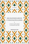 La Storia : Decolonizzazione e neocolonialismo: la fine dei regni coloniali e la dissoluzione dell'URSS - Laura Giraudo, Anna Maria Gentili, Philippe Devillers, Giuliano Martignetti, Biancamaria Scarcia Amoretti, Guido Valabrega, Giampiero Bordino, Michelguglielmo Torri, Enrica Collotti Pischel, Giuseppe Boffa, Lisa Foa, Bruno Bongiovanni