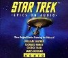 Star Trek: Epics on Audio, Three Original Stories - William Shatner, Leonard Nimoy, George Takei, James Doohan