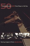 The Fifty Greatest Jazz Piano Players of All Time: Ranking, Analysis & Photos (Book) - Gene Rizzo