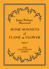 Some Sonnets Of Flame & Flower - James Webster Sherwood