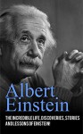 Albert Einstein: The incredible life, discoveries, stories and lessons of Einstein! - Andrew Knight