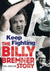 Billy Bremner: Keep Fighting - Paul Harrison