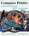 Compass Points: Navigating the Twentieth Century - Robert Chodos