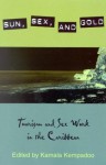 Sun, Sex, and Gold: Tourism and Sex Work in the Caribbean - Kamala Kempadoo, Jessica Tomiko Anders, Christel Antonius-Smits, Amalia L. Cabezas