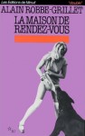 La Maison de rendez-vous - Alain Robbe-Grillet