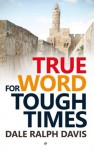 True Word for Tough Times (First) - Dale Ralph Davis