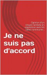 Je ne suis pas d'accord: Opinion d'un citoyen lambda en opposition avec les idées communes . (French Edition) - Richard STERN