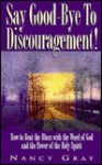 Say Good-Bye to Discouragement: How to Beat the Blues with the Word of God and the Power of the Holy Spirit - Nancy Gray