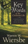 Key Words of the Christian Life: Understanding and Applying Their Meanings - Warren W. Wiersbe