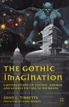 The Gothic Imagination: Conversations on Fantasy, Horror, and Science Fiction in the Media - John C. Tibbetts, Richard Holmes