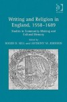 Writing and Religion in England, 1558-1689: Studies in Community-Making and Cultural Memory - Roger Sell, Anthony Johnson