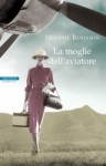 La moglie dell'aviatore - Melanie Benjamin, Maddalena Togliani