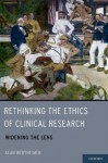 Rethinking the Ethics of Clinical Research: Widening the Lens - Alan Wertheimer