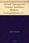 Gli 'ismi' contemporanei (Verismo, Simbolismo, Idealismo, Cosmopolitanismo) ed altri saggi di critica letteraria ed artistica (Italian Edition) - Luigi Capuana