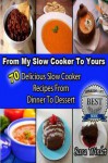 From My Slow Cooker to Yours : 70 Delicious Slow Cooker Recipes From Dinner To Dessert - Sara Winlet