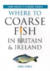 Where to Coarse Fish in Britain & Ireland - Bruce Elder