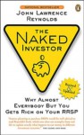 The Naked Investor: Why Almost Everybody but You Gets Rich on Your RRSP - John Reynolds