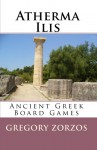 Atherma Ilis: Ancient Greek Board Games (Greek Edition) - Gregory Zorzos