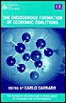 The Endogenous Formation of Economic Coalitions (Fondazione Eni Enrico Mattei (FEEM) Series on Economics and the Environment) - Carlo Carraro