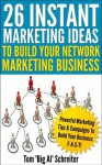 26 Instant Marketing Ideas To Build Your Network Marketing Business - Tom "Big Al" Schreiter