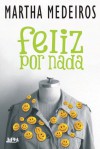 Feliz Por Nada - Martha Medeiros