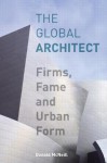 The Global Architect: Firms, Fame and Urban Form (Cultural Spaces) - Donald McNeill