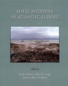 Shell Middens in Atlantic Europe - Nicky Milner, Oliver E. Craig, Geoffrey N. Bailey