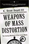 Weapons of Mass Distortion: The Coming Meltdown of the Liberal Media - L. Brent Bozell III