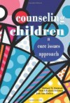 Counseling Children: A Core Issues Approach - Richard W. Halstead, Dale-Elizabeth Pehrsson, Jodi Ann Mullen