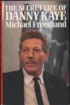 The secret life of Danny Kaye - Michael Freedland