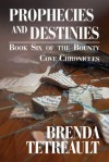 Prophecies and Destinies: Book Six of the Bounty Cove Chronicles - Brenda Tetreault