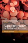 Nanostructures in Biological Systems: Theory and Applications - Ales̆ Iglic̆, Damjana Drobne, Veronika Kralj-Iglic