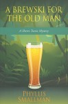 A Brewski For The Old Man (Sherri Travis Mysteries, #3) - Phyllis Smallman