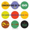 Conversations on the Go: Clever Questions to Keep Teens and Grown-Ups Talking - Mary Ackerman, Rebecca Aldridge