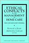 Ethical Conflicts in the Management of Home Care: The Case Manager's Dilemma - Arthur L. Caplan