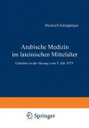 Arabische Medizin Im Lateinischen Mittelalter: Gehalten in Der Sitzung Vom 5. Juli 1975 - H. Schipperges